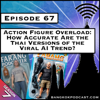 Action Figure Overload: How Accurate Are the Thai Versions of the Viral AI Trend? [S7.E67]