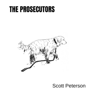 The Prosecutors - Case File Revisited: Scott Peterson is Guilty