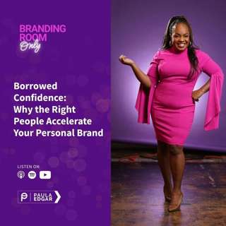 Borrowed Confidence: Why the Right People Accelerate Your Personal Brand
