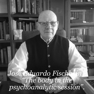 José Eduardo Fischbein - “The Body in The Psychoanalytic Session”.