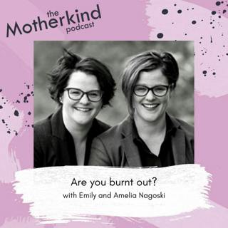 Re-Release: Are you burnt out? With Amelia & Emily Nagoski