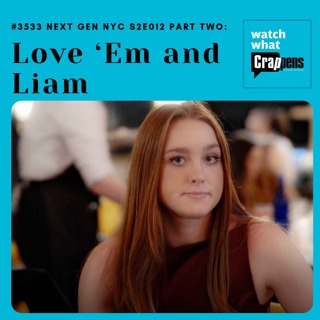 #3533 Next Gen NYC S2E012 Part Two: Love ‘Em and Liam