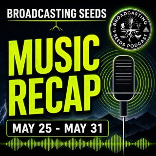 Broadcasting Seeds Music Recap 5/25-5/31