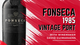 Fonseca 1985 Vintage Port: Tasting with 6th Generation Winemaker David Guimaraens and Austin Beeman