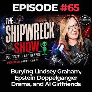 The Shipwreck Show Ep. 65: Burying Lindsey Graham, Epstein Doppelganger Drama, and AI Girlfriends