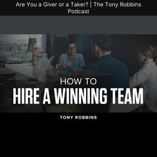 Are You a Giver or a Taker? | The Tony Robbins Podcast