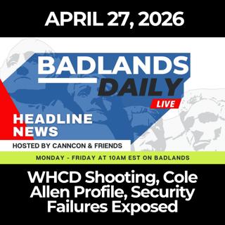 Badlands Daily: 4/27/26 - WHCD Shooting, Cole Allen Profile, Security Failures Exposed