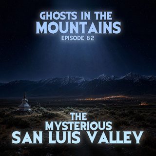 GITM #82 The Mysterious San Luis Valley
