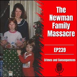 EP239: The Newman Family Massacre