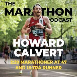 #172 Howard Calvert: 2:29 marathoner at 47 and using ultras as training