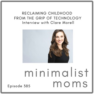Reclaiming Childhood From the Grip of Technology | Clare Morell (EP385)