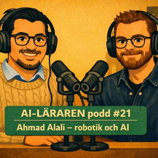 AI-Läraren podd #21 Ahmad Alali - robotik och AI