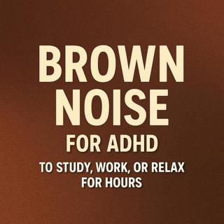 BROWN NOISE For ADHD: To STUDY, WORK, Or RELAX For Hours