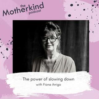 The power of slowing down with Fiona Arrigo