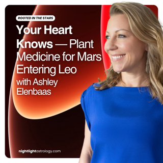 Your Heart Knows — Plant Medicine for Mars Entering Leo