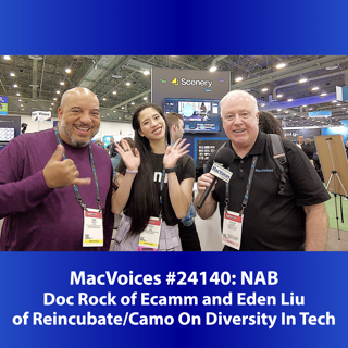 MacVoices #24140: NAB - Doc Rock of Ecamm and Eden Liu of Reincubate/Camo On Diversity In Tech