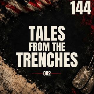 144 || Tales From The Trenches 002