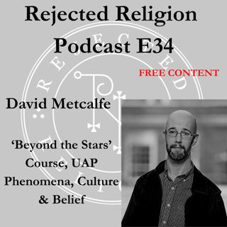 RR Podcast E34 David Metcalfe: 'Beyond the Stars' Course, UAP Phenomena, Culture & Belief