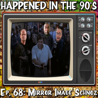 Ep. 68: Mirror Image Schnoz | Happened In The 90s