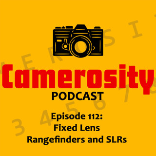 Episode 112: Fixed Lens Rangefinders and SLRs