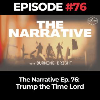 The Narrative Ep. 76: Trump the Time Lord