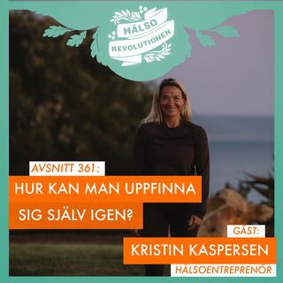 AVSNITT 361: KRISTIN KASPERSEN OM ATT UPPFINNA SIG SJÄLV IGEN