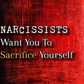 Episode 278: Narcissists Want You To Sacrifice Yourself
