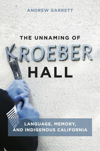Authors Meet Critics: "The Unnaming of Kroeber Hall," by Andrew Garrett