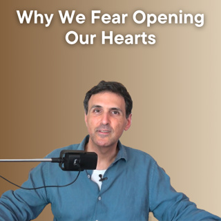 Why We Fear Opening Our Hearts