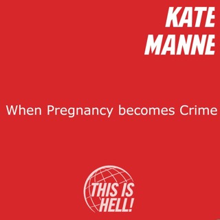 When Pregnancy Becomes Crime / Kate Manne