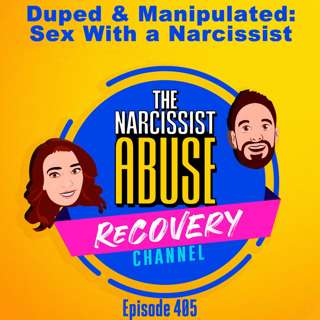 Duped & Manipulated: Sex with a Narcissist #405