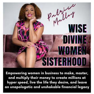 The Wise Divine Women Podcast presents Patrice Mallory finances, planning for retirement, and building unapologetic wealth as faith-based wisdom-filled women.