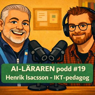 AI-Läraren podd #19 Henrik Isacsson - IKT-pedagog