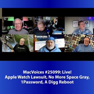 MacVoices #25099: Live! - Apple Watch Lawsuit, No More Space Gray, 1Password, A Digg Reboot