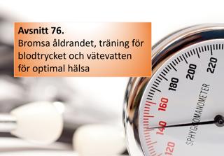 Avsnitt 76. Bromsa åldrandet, träning för blodtrycket och vätevatten för optimal hälsa