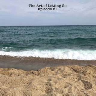 The Art of Letting Go Ep 61 (Barcelona With Erik B)