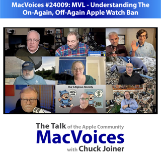 MacVoices #24009: MVL - Understanding The On-Again, Off-Again Apple Watch Ban