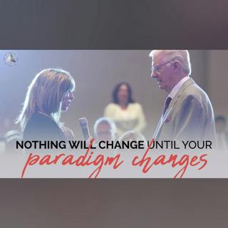 Nothing Will Change Until Your Paradigm Changes...