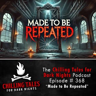 368: 368: Made to Be Repeated - Chilling Tales for Dark Nights