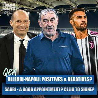 Max Allegri - Napoli: Positives & Negatives? Maurizio Sarri At Atalanta: Top Or Flop? Zeki Celik To Shine At Juventus? & Much More (Q & A Pod)