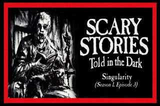 3: S1E03 – “Singularity” – Scary Stories Told in the Dark