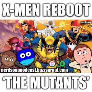 X-Men Reboot 'The Mutants' is Reportedly in Development - The Nerd Soup Podcast!
