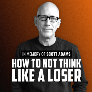 How Not to Think Like a Loser | SCOTT ADAMS