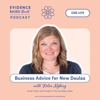 EBB 409 - Business Advice for New Doulas with Katie Nyberg, Doula Trainer and Founder of The Iowa Baby Ladies