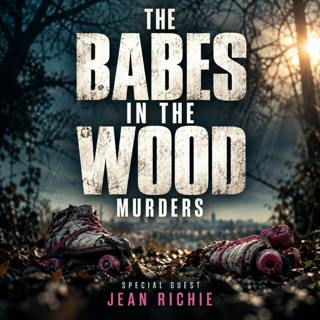 The Babes in the Wood Murders: | Part 1 with author Jean Ritchie