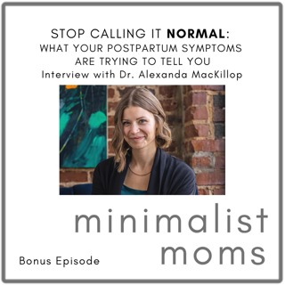Stop Calling It "Normal": What Your Postpartum Symptoms Are Trying to Tell You | Dr. Alexandra MacKillop (Bonus Episode)