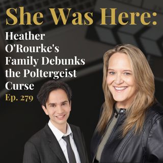 Ep. 279 I She Was Here: Heather O'Rourke's Family Debunks the Poltergeist Curse