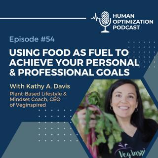 Using food as fuel to achieve your personal and professional goals with Kathy A. Davis