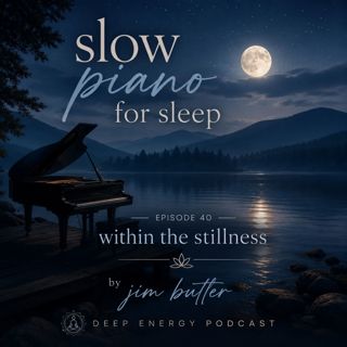 Slow Piano for Sleep 40 - Within the Stilness