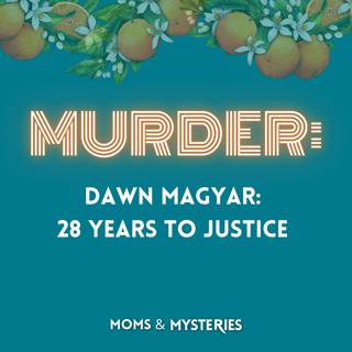 Dawn Magyar: 28 Years to Justice